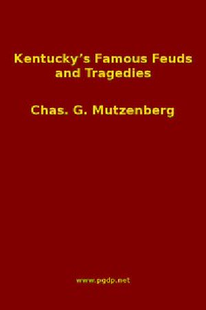 [Gutenberg 47201] • Kentucky's Famous Feuds and Tragedies / Authentic History of the World Renowned Vendettas of the Dark and Bloody Ground